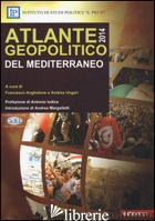 ATLANTE GEOPOLITICO DEL MEDITERRANEO 2014 - ANGHELONE F. (CUR.); UNGARI A. (CUR.)