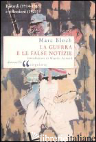 GUERRA E LE FALSE NOTIZIE. RICORDI (1914-1915) E RIFLESSIONI (1921) (LA) - BLOCH MARC
