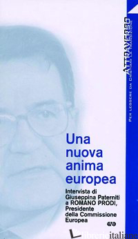 NUOVA ANIMA EUROPEA. INTERVISTA DI G. PATERNITI A ROMANO PRODI (UNA) - PRODI ROMANO; PATERNITI G. (CUR.)