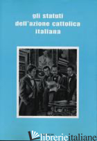 STATUTI DELL'AZIONE CATTOLICA ITALIANA (GLI) - 