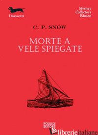 MORTE A VELE SPIEGATE - SNOW CHARLES P.