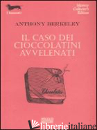 CASO DEI CIOCCOLATINI AVVELENATI (IL) - BERKELEY ANTHONY