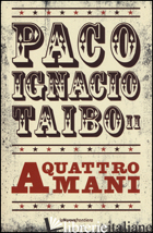 A QUATTRO MANI - TAIBO PACO IGNACIO II