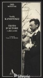 TESTO D'AUTORE E ALTRI SCRITTI - KANDINSKIJ VASILIJ; DE MICHELIS C. G. (CUR.)