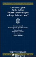 FEDERAZIONE EUROPEA O LEGA DELLE NAZIONI? - AGNELLI GIOVANNI; CABIATI ATTILIO; BENEDETTO P. P. (CUR.)