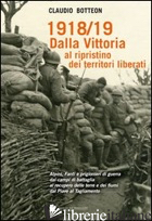 1918/19 DALLA VITTORIA AL RIPRISTINO DEI TERRITORI LIBERATI - BOTTEON CLAUDIO