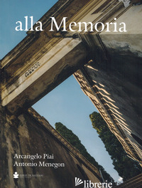 ALLA MEMORIA - PIAI ARCANGELO; MENEGON ANTONIO