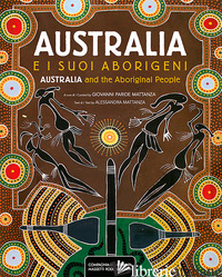 AUSTRALIA E I SUOI ABORIGENI-AUSTRALIA AND THE ABORIGINAL PEOPLE. EDIZ. ILLUSTRA - MATTANZA ALESSANDRA; MATTANZA G. P. (CUR.)