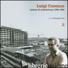 LUIGI COSENZA. LEZIONI DI ARCHITETTURA 1955-1956 - VIOLA F. (CUR.)