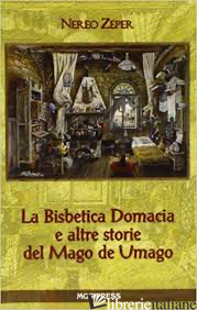 BISBETICA DOMACIA E ALTRE STORIE DEL MAGO DE UMAGO (LA) - ZEPER NEREO; GIOVANELLA C. (CUR.)