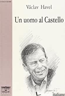 UOMO AL CASTELLO (UN) - HAVEL VACLAV; BONAGURO A. (CUR.); MAZZARIOL F. (CUR.)