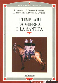 TEMPLARI, LA GUERRA E LA SANTITA' (I) - BRAMATO FULVIO; CARDINI FRANCO; CERRINI SIMONETTA