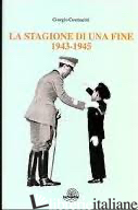 STAGIONE DI UNA FINE 1943-1945 (LA) - COSMACINI GIORGIO