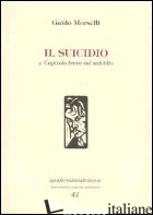SUICIDIO-CAPITOLO BREVE SUL SUICIDIO (IL) - MORSELLI GUIDO; FORTICHIARI V. (CUR.)