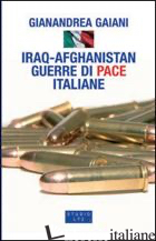 IRAQ-AFGHANISTAN. GUERRE DI PACE ITALIANE - GAIANI GIANANDREA