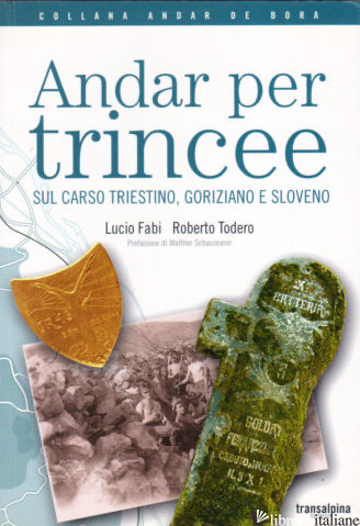 ANDAR PER TRINCEE SUL CARSO TRIESTINO, GORIZIANO E SLOVENO - FABI LUCIO; TODERO ROBERTO; AMBROSI A. (CUR.)