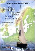 FRIDA 1947. LA ROTTA DEI VICHINGHI - BELTRANDO STEFANO; CERUTTI MIRIAM