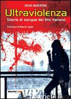 ULTRAVIOLENZA! STORIE DI SANGUE DEL TIFO ITALIANO - MARIOTTINI DIEGO; URSO G. (CUR.)