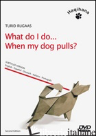 WHAT DO I DO... WHEN MY DOG PULLS? DVD - RUGAAS TURID; DELVO' E. (CUR.)
