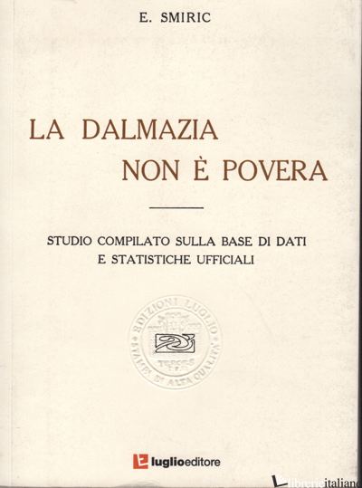 DALMAZIA NON E' POVERA. STUDIO COMPILATO SULLA BASE DI DATI E STATISTICHE UFFICI - SMIRIC E.