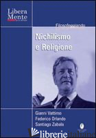 NICHILISMO E RELIGIONE. CON DVD - VATTIMO GIANNI; ZABALA SANTIAGO