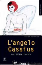 ANGELO CASSIUS. UNA STORIA EDUCATA (L') - ESPOSITO VALTER