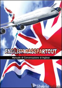 ENGLISH PASSPARTOUT. MANUALE DI CONVERSAZIONE INGLESE - FLORIO FABIO