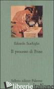 PROCESSO DI FRINE (IL) - SCARFOGLIO EDOARDO; BRAGGIO M. (CUR.)
