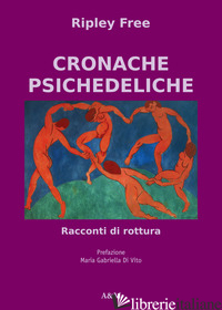CRONACHE PSICHEDELICHE. RACCONTI DI ROTTURA - RIPLEY FREE