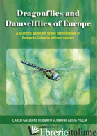 DRAGONFLIES AND DAMSELFLIES OF EUROPE. A SCIENTIFIC APPROACH TO THE IDENTIFICATI - GALLIANI CARLO; SCHERINI ROBERTO; PIGLIA ALIDA