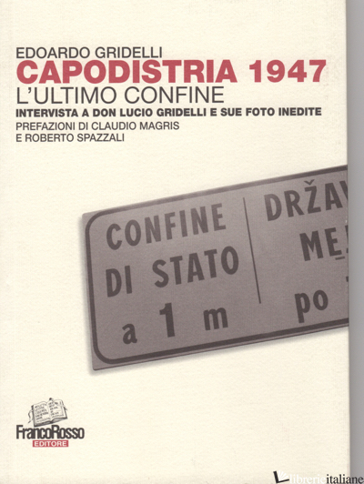 CAPODISTRIA (1947). L'ULTIMO CONFINE - GRIDELLI EDOARDO