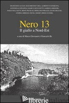 NERO 13. IL GIALLO A NORD EST - GIOVANETTI M. (CUR.); RE G. (CUR.)