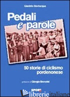 PEDALI E PAROLE. 50 STORIE DI CICLISMO PORDENONESE - BEVILACQUA GIACINTO