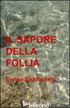 SAPORE DELLA FOLLIA (IL) - GABBIANELLI ENRICO