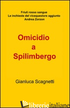 OMICIDIO A SPILIMBERGO - SCAGNETTI GIANLUCA