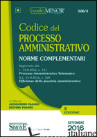 CODICE DEL PROCESSO AMMINISTRATIVO. NORME COMPLEMENTARI - PAGANO A. (CUR.); PAGANO D. (CUR.)