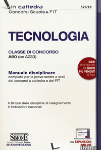 TECNOLOGIA. CLASSE DI CONCORSO A60 (EX A033). MANUALE DISCIPLINARE COMPLETO PER  - 526/18