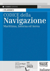 CODICE DELLA NAVIGAZIONE. MARITTIMA, INTERNA ED AEREA - DE FILIPPIS A. (CUR.); TRONCONE F. (CUR.)