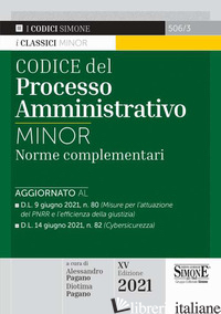 CODICE DEL PROCESSO AMMINISTRATIVO. NORME COMPLEMENTARI. EDIZ. MINOR - PAGANO A. (CUR.); PAGANO D. (CUR.)