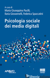 PSICOLOGIA SOCIALE DEI MEDIA DIGITALI - PACILLI M. G. (CUR.); GIOVANNELLI I. (CUR.); SPACCATINI F. (CUR.)