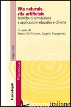 VITA NATURALE, VITA ARTIFICIALE. TECNICHE DI SIMULAZIONE E APPLICAZIONI EDUCATIV - DI NUOVO S. (CUR.); CANGELOSI A. (CUR.)