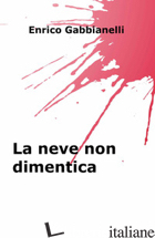 NEVE NON DIMENTICA (LA) - GABBIANELLI ENRICO