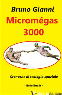 MICROMEGAS 3000. CRONACHE DI TEOLOGIA SPAZIALE - GIANNI BRUNO