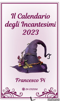 CALENDARIO DEGLI INCANTESIMI 2023 (IL) - PI FRANCESCO