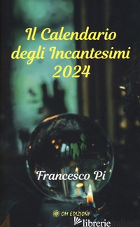 CALENDARIO DEGLI INCANTESIMI 2024 (IL) - PI FRANCESCO