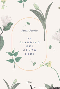 GIARDINO DEI CENTO SEMI (IL) - FENTON JAMES