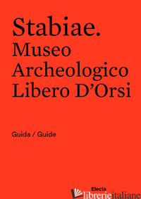 STABIAE. MUSEO ARCHEOLOGICO LIBERO D'ORSI. EDIZ. BILINGUE - OSANNA MASSIMO; MUSCOLINO FRANCESCO; TONIOLO LUANA