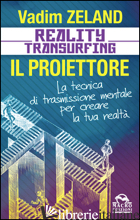 REALITY TRANSURFING. IL PROIETTORE. IL DIARIO DEL TRANSURFING - ZELAND VADIM