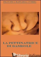 PETTINATRICE DI BAMBOLE (LA) - GUERRA FRANCESCA RAFFAELLA