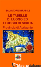 TABELLE DI LUOGHI ED I LUOGHI DI SICILIA. PROVINCIA DI AGRIGENTO (LE) - MIRABILE SALVATORE